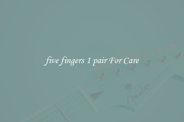 five fingers 1 pair For Care