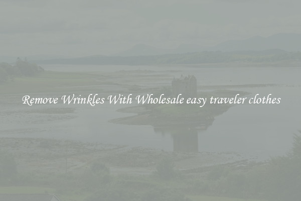 Remove Wrinkles With Wholesale easy traveler clothes