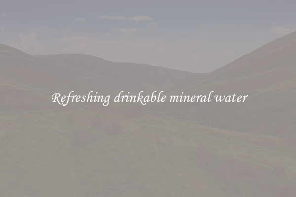 Refreshing drinkable mineral water