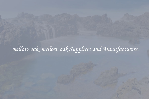 mellow oak, mellow oak Suppliers and Manufacturers