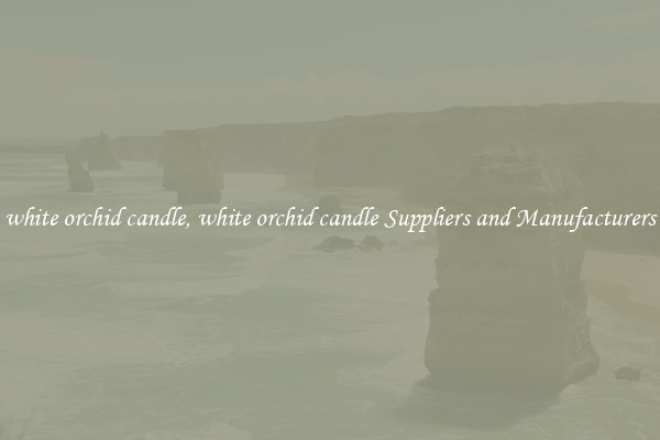 white orchid candle, white orchid candle Suppliers and Manufacturers