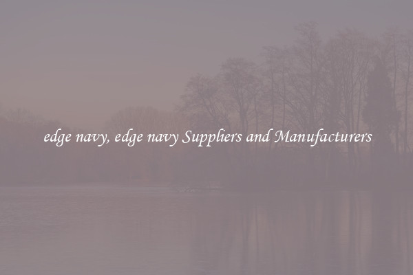 edge navy, edge navy Suppliers and Manufacturers