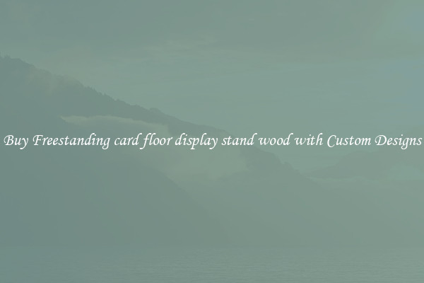 Buy Freestanding card floor display stand wood with Custom Designs