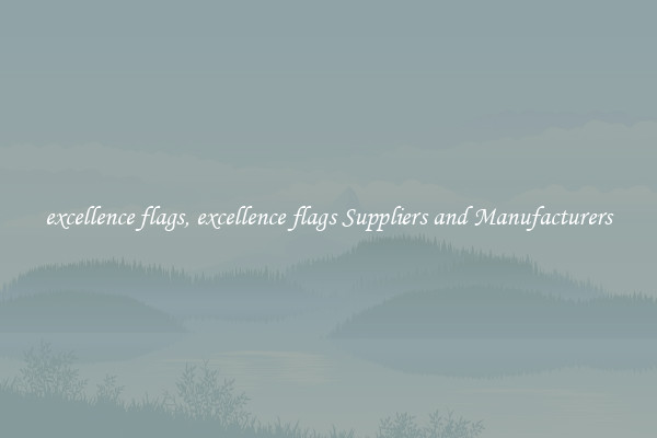excellence flags, excellence flags Suppliers and Manufacturers