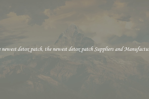 the newest detox patch, the newest detox patch Suppliers and Manufacturers