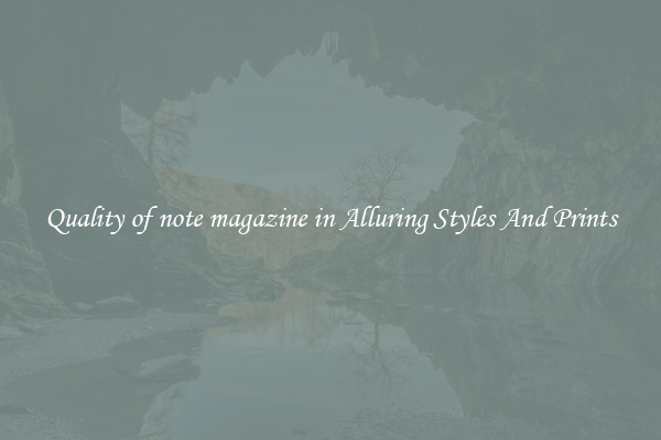 Quality of note magazine in Alluring Styles And Prints