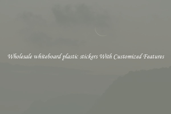 Wholesale whiteboard plastic stickers With Customized Features