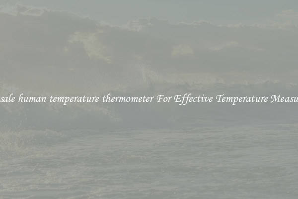 Wholesale human temperature thermometer For Effective Temperature Measurement