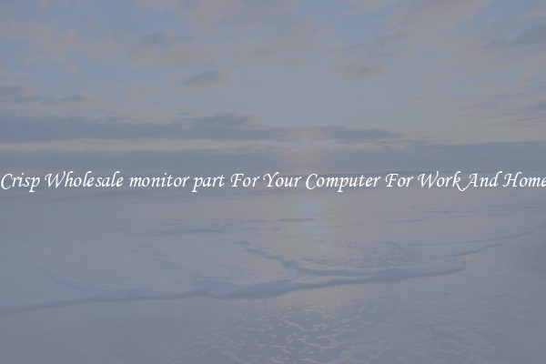 Crisp Wholesale monitor part For Your Computer For Work And Home