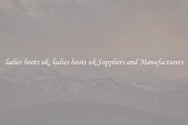 ladies boots uk, ladies boots uk Suppliers and Manufacturers