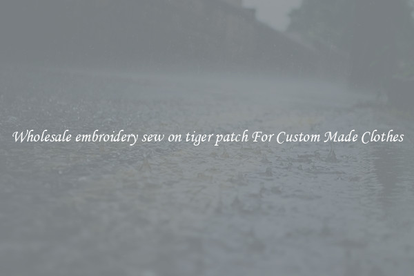 Wholesale embroidery sew on tiger patch For Custom Made Clothes