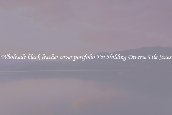 Wholesale black leather cover portfolio For Holding Diverse File Sizes