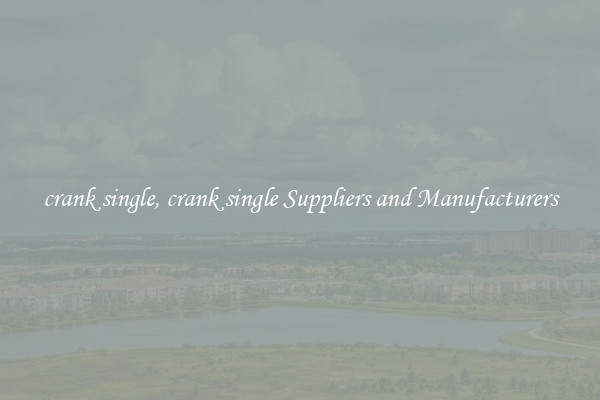 crank single, crank single Suppliers and Manufacturers