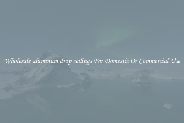 Wholesale aluminum drop ceilings For Domestic Or Commercial Use