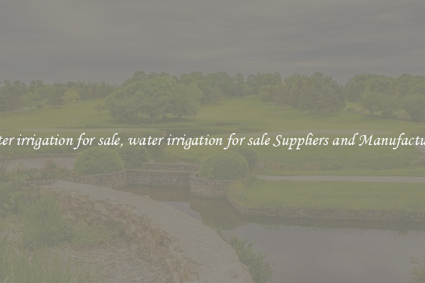water irrigation for sale, water irrigation for sale Suppliers and Manufacturers
