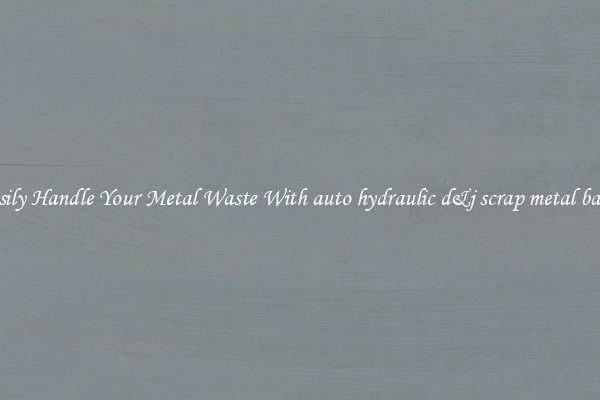  Easily Handle Your Metal Waste With auto hydraulic d&j scrap metal balers 