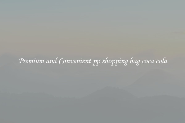 Premium and Convenient pp shopping bag coca cola