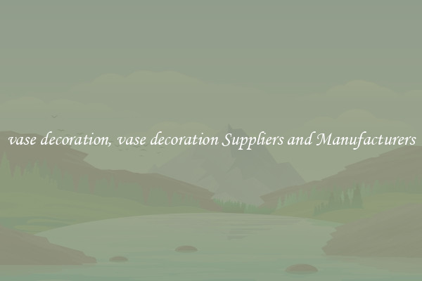 vase decoration, vase decoration Suppliers and Manufacturers