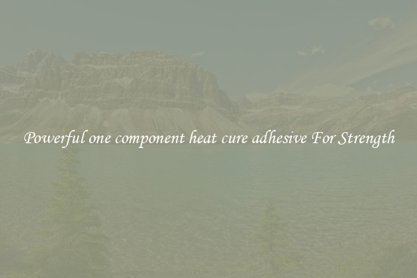 Powerful one component heat cure adhesive For Strength