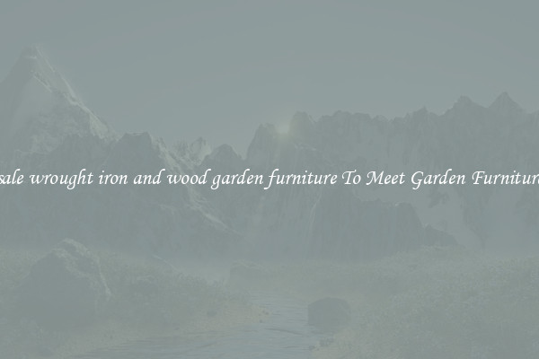 Wholesale wrought iron and wood garden furniture To Meet Garden Furniture Needs