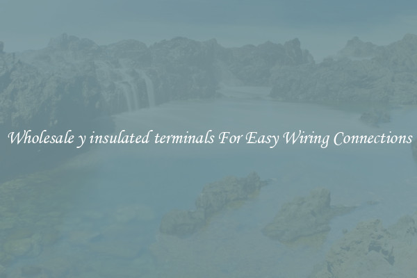 Wholesale y insulated terminals For Easy Wiring Connections