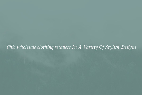 Chic wholesale clothing retailers In A Variety Of Stylish Designs