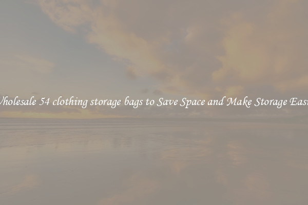 Wholesale 54 clothing storage bags to Save Space and Make Storage Easier