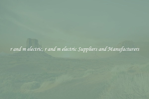 r and m electric, r and m electric Suppliers and Manufacturers