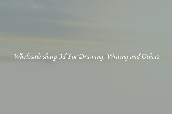 Wholesale sharp 3d For Drawing, Writing and Others