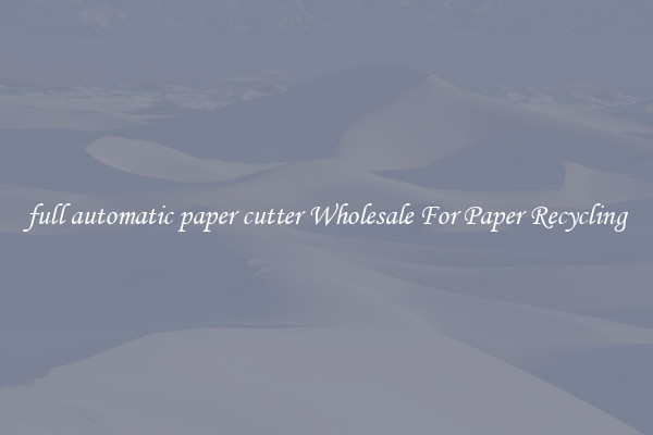 full automatic paper cutter Wholesale For Paper Recycling