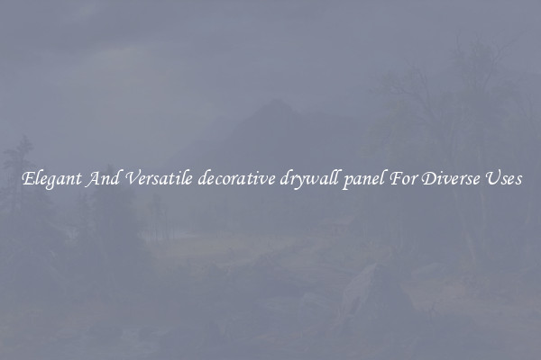 Elegant And Versatile decorative drywall panel For Diverse Uses