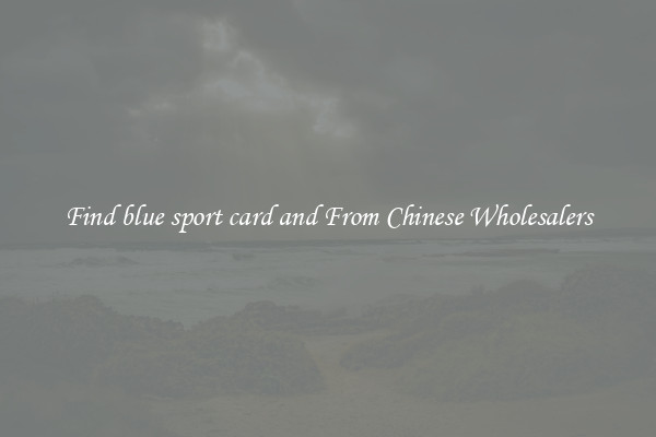 Find blue sport card and From Chinese Wholesalers