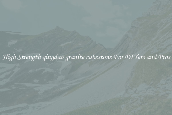 High Strength qingdao granite cubestone For DIYers and Pros