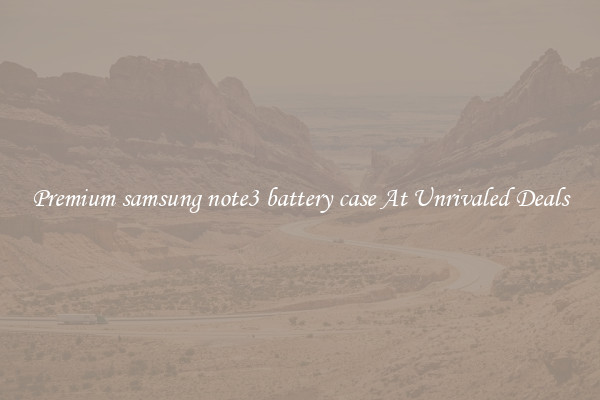 Premium samsung note3 battery case At Unrivaled Deals