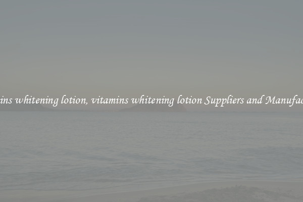 vitamins whitening lotion, vitamins whitening lotion Suppliers and Manufacturers