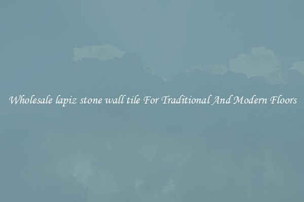 Wholesale lapiz stone wall tile For Traditional And Modern Floors