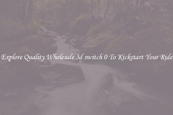 Explore Quality Wholesale 3d switch 0 To Kickstart Your Ride