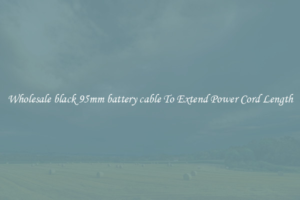 Wholesale black 95mm battery cable To Extend Power Cord Length