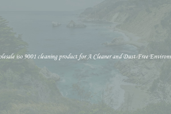 Wholesale iso 9001 cleaning product for A Cleaner and Dust-Free Environment