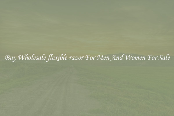 Buy Wholesale flexible razor For Men And Women For Sale