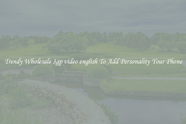 Trendy Wholesale 3gp video english To Add Personality Your Phone