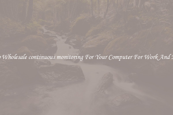 Crisp Wholesale continuous monitoring For Your Computer For Work And Home