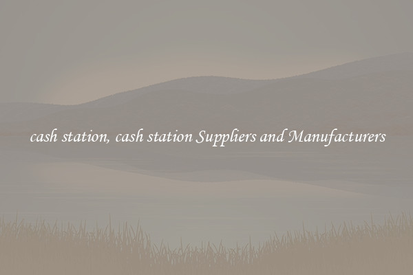 cash station, cash station Suppliers and Manufacturers