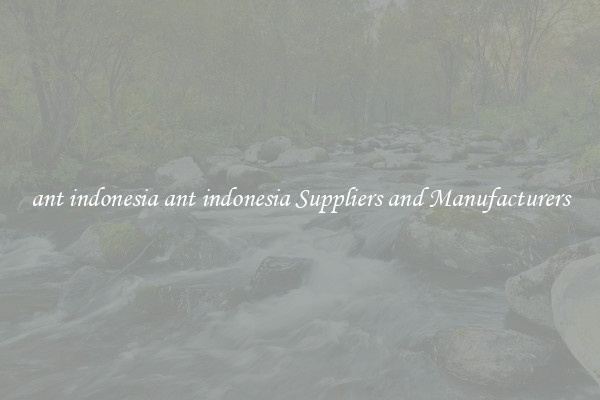 ant indonesia ant indonesia Suppliers and Manufacturers