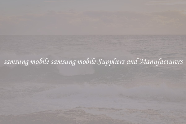samsung mobile samsung mobile Suppliers and Manufacturers