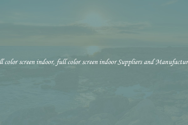 full color screen indoor, full color screen indoor Suppliers and Manufacturers