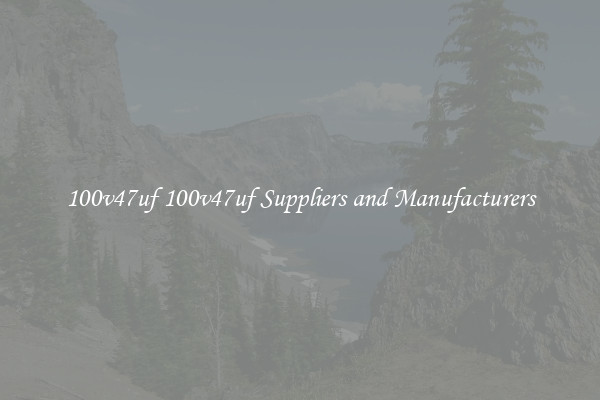 100v47uf 100v47uf Suppliers and Manufacturers