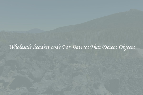 Wholesale headset code For Devices That Detect Objects