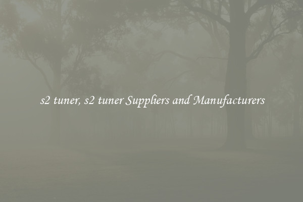 s2 tuner, s2 tuner Suppliers and Manufacturers