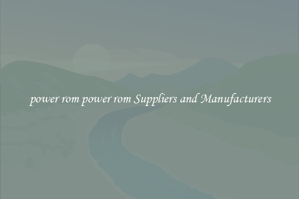 power rom power rom Suppliers and Manufacturers